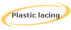 Plastic lacing